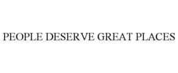 PEOPLE DESERVE GREAT PLACES