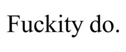 FUCKITY DO.