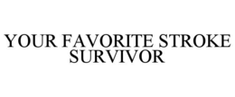 YOUR FAVORITE STROKE SURVIVOR
