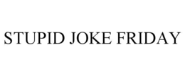STUPID JOKE FRIDAY