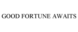 GOOD FORTUNE AWAITS