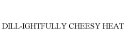 DILL-IGHTFULLY CHEESY HEAT