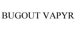 BUGOUT VAPYR