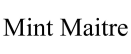 MINT MAITRE