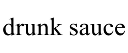 DRUNK SAUCE