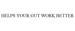HELPS YOUR GUT WORK BETTER