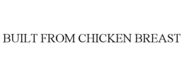 BUILT FROM CHICKEN BREAST