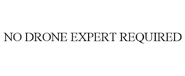 NO DRONE EXPERT REQUIRED