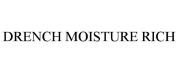 DRENCH MOISTURE RICH