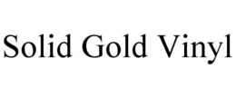 SOLID GOLD VINYL