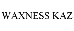 WAXNESS KAZ