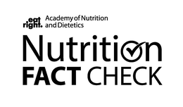 EAT RIGHT. ACADEMY OF NUTRITION AND DIETETICS NUTRITION FACT CHECK