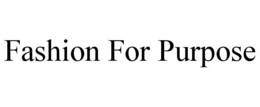 FASHION FOR PURPOSE