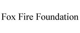 FOX FIRE FOUNDATION