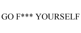 GO F*** YOURSELF