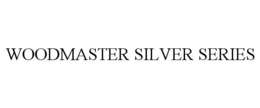 WOODMASTER SILVER SERIES