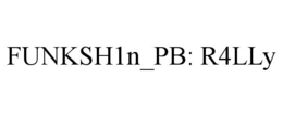 FUNKSH1N_PB: R4LLY