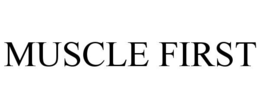 MUSCLE FIRST