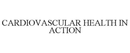 CARDIOVASCULAR HEALTH IN ACTION