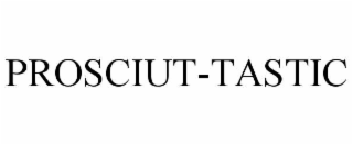 PROSCIUT-TASTIC