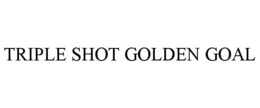 TRIPLE SHOT GOLDEN GOAL