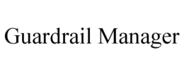 GUARDRAIL MANAGER