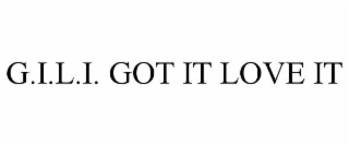 G.I.L.I. GOT IT LOVE IT