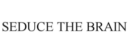SEDUCE THE BRAIN