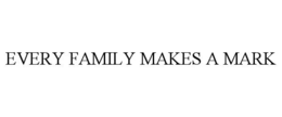 EVERY FAMILY MAKES A MARK