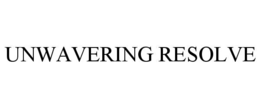 UNWAVERING RESOLVE