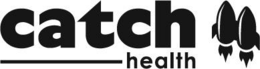 CATCH HEALTH