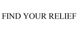 FIND YOUR RELIEF