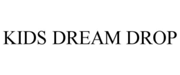 KIDS DREAM DROP