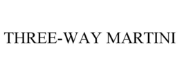THREE-WAY MARTINI