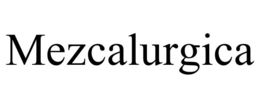 MEZCALURGICA
