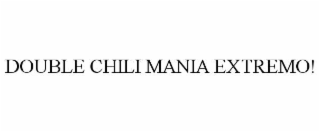 DOUBLE CHILI MANIA EXTREMO!