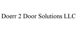 DOERR 2 DOOR SOLUTIONS LLC