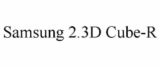 SAMSUNG 2.3D CUBE-R