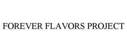 FOREVER FLAVORS PROJECT