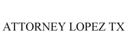 ATTORNEY LOPEZ TX
