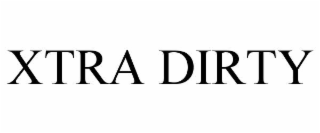 XTRA DIRTY