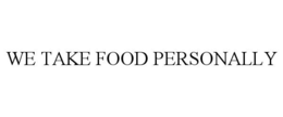 WE TAKE FOOD PERSONALLY