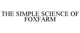 THE SIMPLE SCIENCE OF FOXFARM