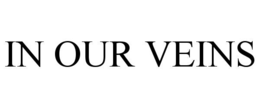 IN OUR VEINS