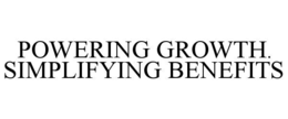 POWERING GROWTH. SIMPLIFYING BENEFITS