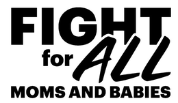 FIGHT FOR ALL MOMS AND BABIES