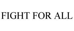 FIGHT FOR ALL