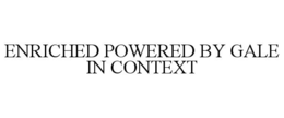 ENRICHED POWERED BY GALE IN CONTEXT