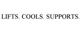 LIFTS. COOLS. SUPPORTS.