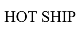 HOT SHIP